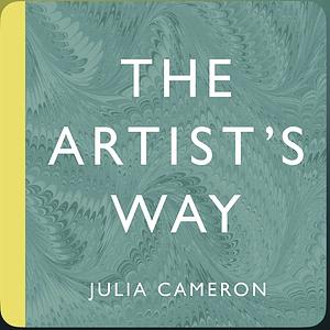 The Artist's Way: A Spiritual Path to Higher Creativity by Julia Cameron