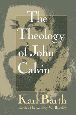 Theology of John Calvin by Karl Barth