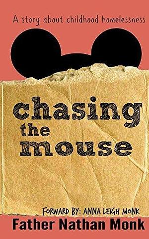 Chasing the Mouse: A Memoir About Childhood Homelessness by Nathan Monk, Nathan Monk