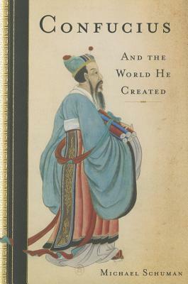 Confucius: And the World He Created by Michael Schuman