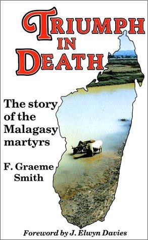 Triumph in Death: The Story of the Malagasy Martyrs by F. Graeme Smith