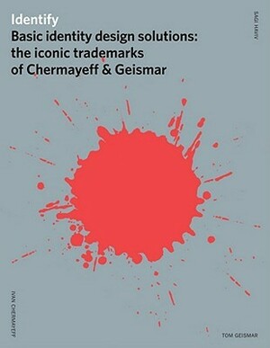 Identify: Basic Principles of Identity Design in the Iconic Trademarks of ChermayeffGeismar by Tom Geismar, Sagi Haviv, Ivan Chermayeff
