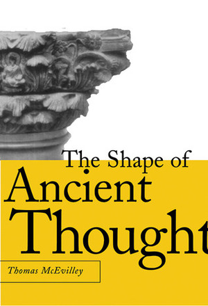 The Shape of Ancient Thought: Comparative Studies in Greek and Indian Philosophies by Thomas McEvilley