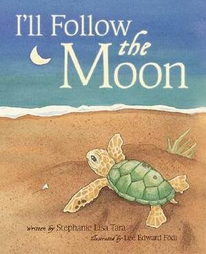 I'll Follow the Moon by Lee Edward Födi, Stephanie Lisa Tara