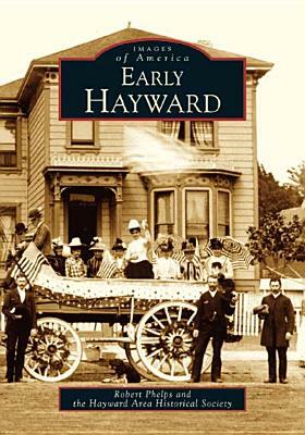 Early Hayward by Robert Phelps, Hayward Area Historical Society
