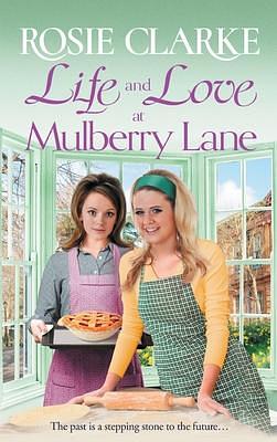 Life and Love at Mulberry Lane: The next instalment in Rosie Clarke's Mulberry Lane historical saga series by Rosie Clarke, Rosie Clarke