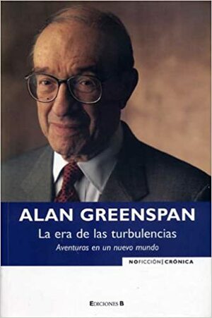 La era de las turbulencias: : Aventuras en un nuevo mundo by Alan Greenspan