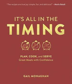 It's All in the Timing: Plan, Cook, and Serve Great Meals with Confidence by Gail Monaghan