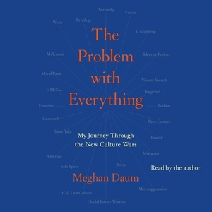 Problem with Everything: My Journey Through the New Culture Wars by 