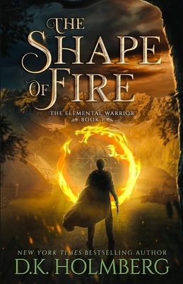 The Shape of Fire by D.K. Holmberg