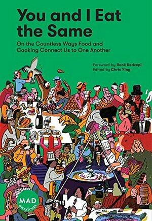 You and I Eat the Same: On the Countless Ways Food and Cooking Connect Us to One Another by Chris Ying