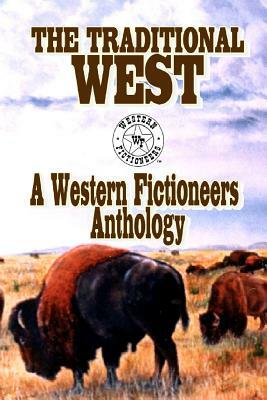 The Traditional West: Anthology of Original Stories By The Western Fictioneers by Kit Prate, Chuck Tyrell, Matthew P. Mayo