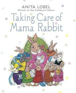 Taking Care of Mama Rabbit by Anita Lobel