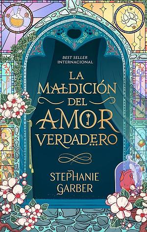 La Maldición del Amor Verdadero by Stephanie Garber