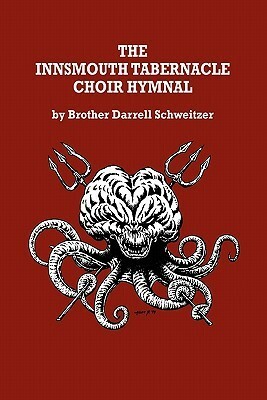 The Innsmouth Tabernacle Choir Hymnal by Darrell Schweitzer, Allen Koszowski