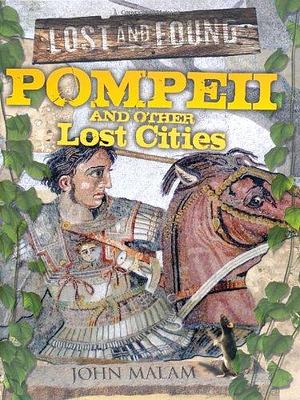 Pompeii and Other Lost Cities by John Malam