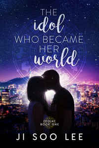 The Idol Who Became Her World by J.S. Lee, Ji Soo Lee