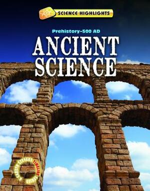 Ancient Science: Prehistory-A.D. 500 by Charlie Samuels