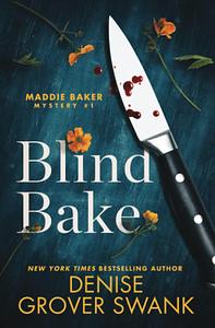 Blind Bake: Maddie Baker Mystery #1 by Denise Grover Swank