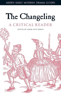 The Changeling: A Critical Reader by 