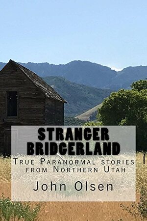 Stranger Bridgerland: True paranormal stories from Northern Utah by John Olsen