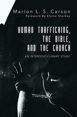 Human Trafficking, the Bible, and the Church by Marion L. S. Carson