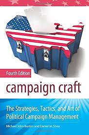 Campaign Craft: The Strategies, Tactics, and Art of Political Campaign Management — Fourth Edition by Michael John Burton, Daniel M. Shea