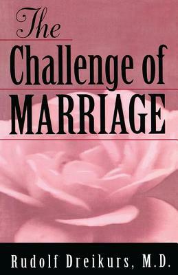 The Challenge of Marriage by Rudolf Dreikurs