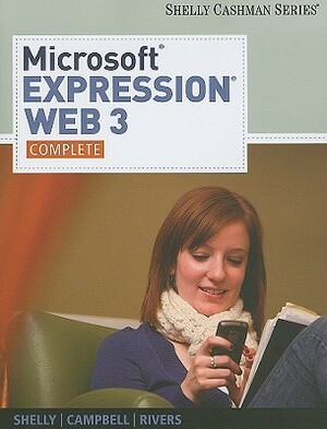 Microsoft Expression Web 3: Complete by Jennifer Campbell, Ollie N. Rivers, Gary B. Shelly