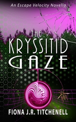 The Kryssitid Gaze by Fiona J. R. Titchenell