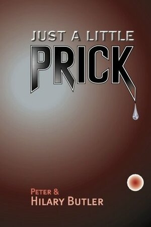 Just a Little Prick by Hilary Butler, Peter Butler