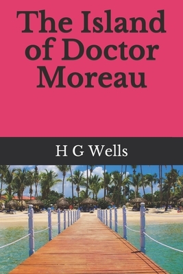 The Island of Doctor Moreau by H.G. Wells