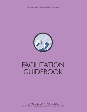 Facilitation Guidebook by Bryan Coffman, Jay Smethurst, Michael Kaufman