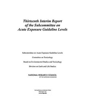 Thirteenth Interim Report of the Subcommittee on Acute Exposure Guideline Levels by Division on Earth and Life Studies, Board on Environmental Studies and Toxic, National Research Council