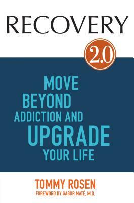 Recovery 2.0: Move Beyond Addiction and Upgrade Your Life by Tommy Rosen