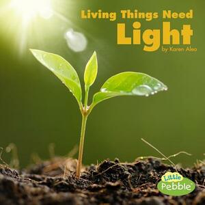 Living Things Need Light by Karen Aleo