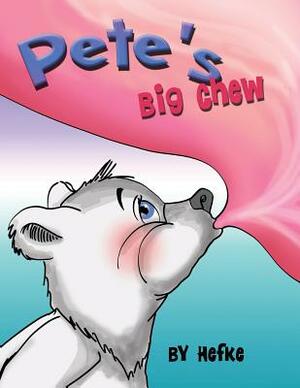 Pete's Big Chew by Debbie Hefke