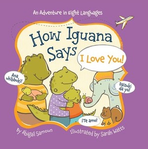 How Iguana Says I Love You! by Abigail Samoun, Sarah Watts