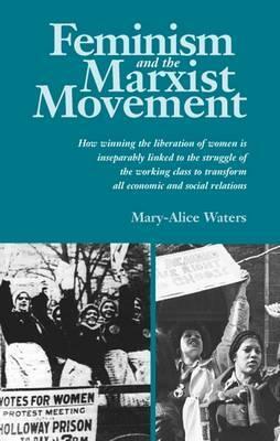 Feminism and the Marxist Movement by Mary-Alice Waters