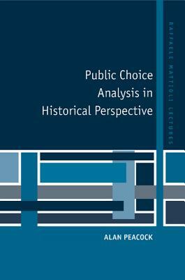Public Choice Analysis in Historical Perspective by Alan Peacock