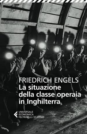 La situazione della classe operaia in Inghilterra by Friedrich Engels
