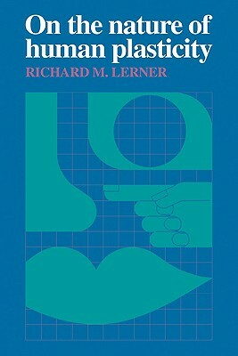 On the Nature of Human Plasticity by Richard M. Lerner