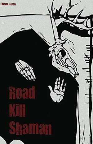 Road Kill Shaman by Edward Teach