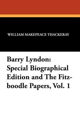 Barry Lyndon: Special Biographical Edition and the Fitz-Boodle Papers, Vol. 1 by William Makepeace Thackeray