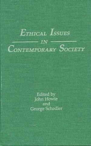 Ethical Issues in Contemporary Society by Professor Emeritus John Howie, George Schedler, John Howie