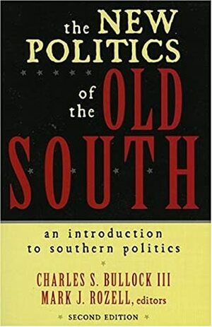 The New Politics of the Old South by Charles S. Bullock III, Mark J. Rozell