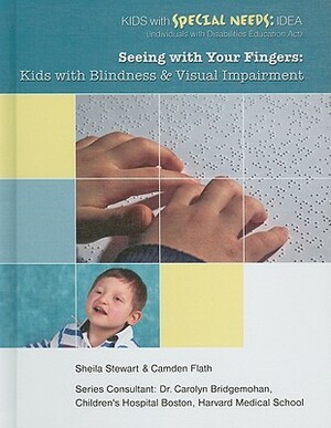 Seeing with Your Fingers: Kids with Blindness and Visual Impairment by Sheila Stewart, Camden Flath