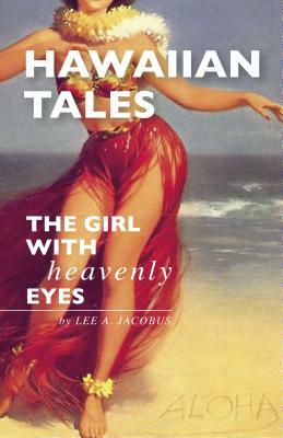 Hawaiian Tales: The Girl with Heavenly Eyes by Lee A. Jacobus