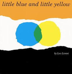 little blue and little yellow by Leo Lionni, Leo Lionni