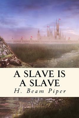 A Slave is a Slave by H. Beam Piper